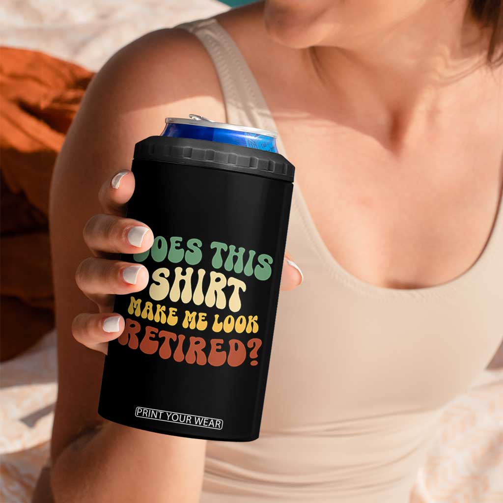 Funny Retirement Does This Make Me Look Retired 4 in 1 Can Cooler Tumbler Groovy Retirement TS10 Print Your Wear