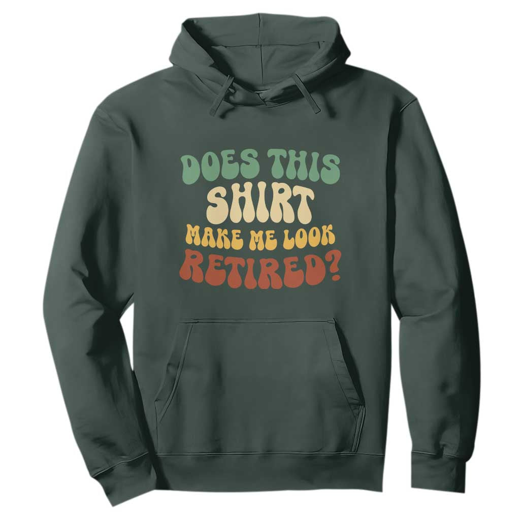 Funny Retirement Does This Make Me Look Retired Hoodie Groovy Retirement TS10 Dark Forest Green Print Your Wear