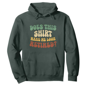 Funny Retirement Does This Make Me Look Retired Hoodie Groovy Retirement TS10 Dark Forest Green Print Your Wear