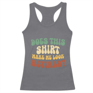 Funny Retirement Does This Make Me Look Retired Racerback Tank Top Groovy Retirement TS10 Charcoal Print Your Wear