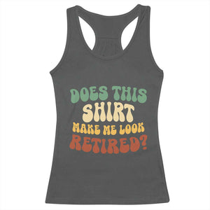 Funny Retirement Does This Make Me Look Retired Racerback Tank Top Groovy Retirement TS10 Dark Heather Print Your Wear