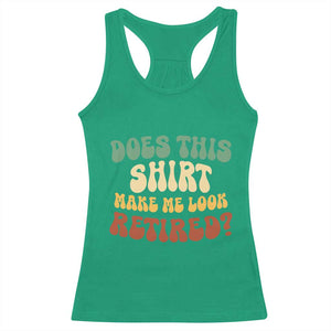 Funny Retirement Does This Make Me Look Retired Racerback Tank Top Groovy Retirement TS10 Irish Green Print Your Wear
