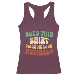 Funny Retirement Does This Make Me Look Retired Racerback Tank Top Groovy Retirement TS10 Maroon Print Your Wear