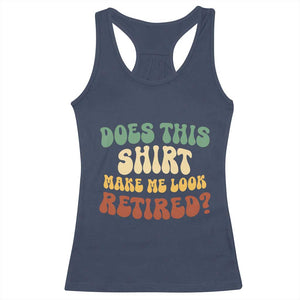 Funny Retirement Does This Make Me Look Retired Racerback Tank Top Groovy Retirement TS10 Navy Print Your Wear