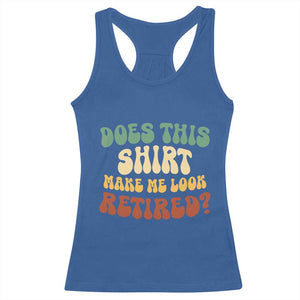 Funny Retirement Does This Make Me Look Retired Racerback Tank Top Groovy Retirement TS10 Royal Blue Print Your Wear