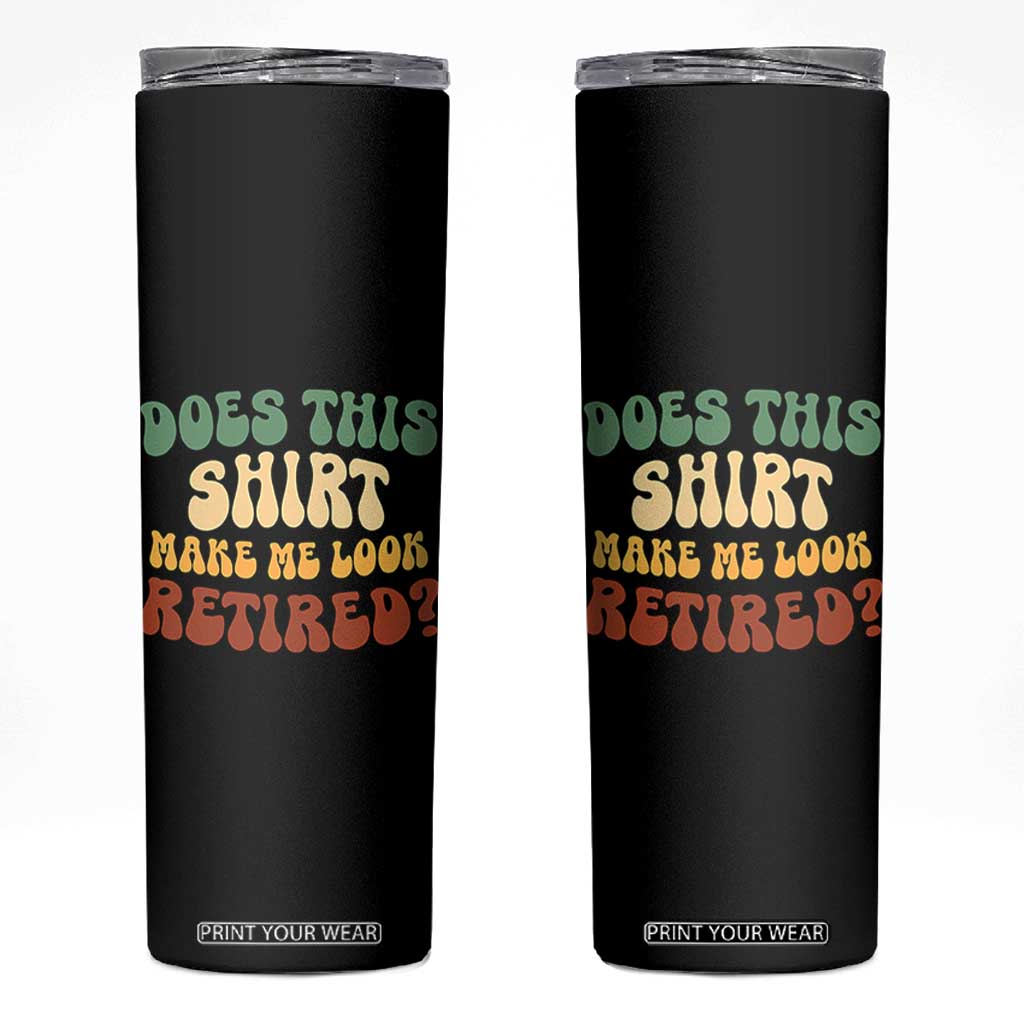 Funny Retirement Does This Make Me Look Retired Skinny Tumbler Groovy Retirement TS10 Black Print Your Wear