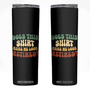 Funny Retirement Does This Make Me Look Retired Skinny Tumbler Groovy Retirement TS10 Black Print Your Wear