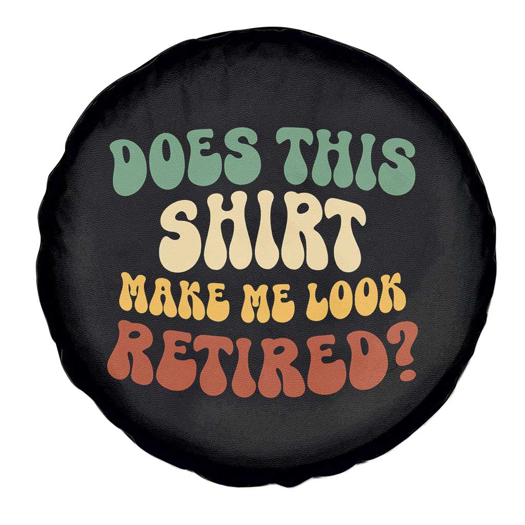 Funny Retirement Does This Make Me Look Retired Spare Tire Cover Groovy Retirement TS10 Print Your Wear