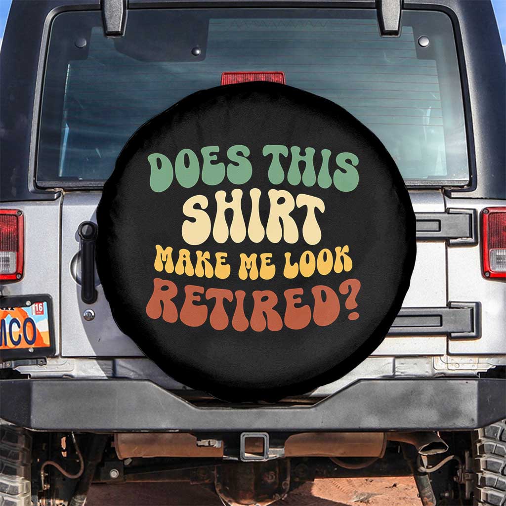 Funny Retirement Does This Make Me Look Retired Spare Tire Cover Groovy Retirement TS10 No hole Black Print Your Wear