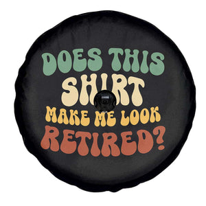 Funny Retirement Does This Make Me Look Retired Spare Tire Cover Groovy Retirement TS10 Print Your Wear