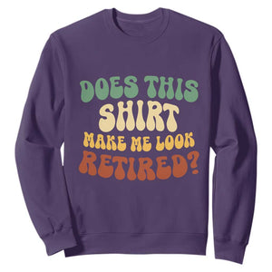 Funny Retirement Does This Make Me Look Retired Sweatshirt Groovy Retirement TS10 Purple Print Your Wear