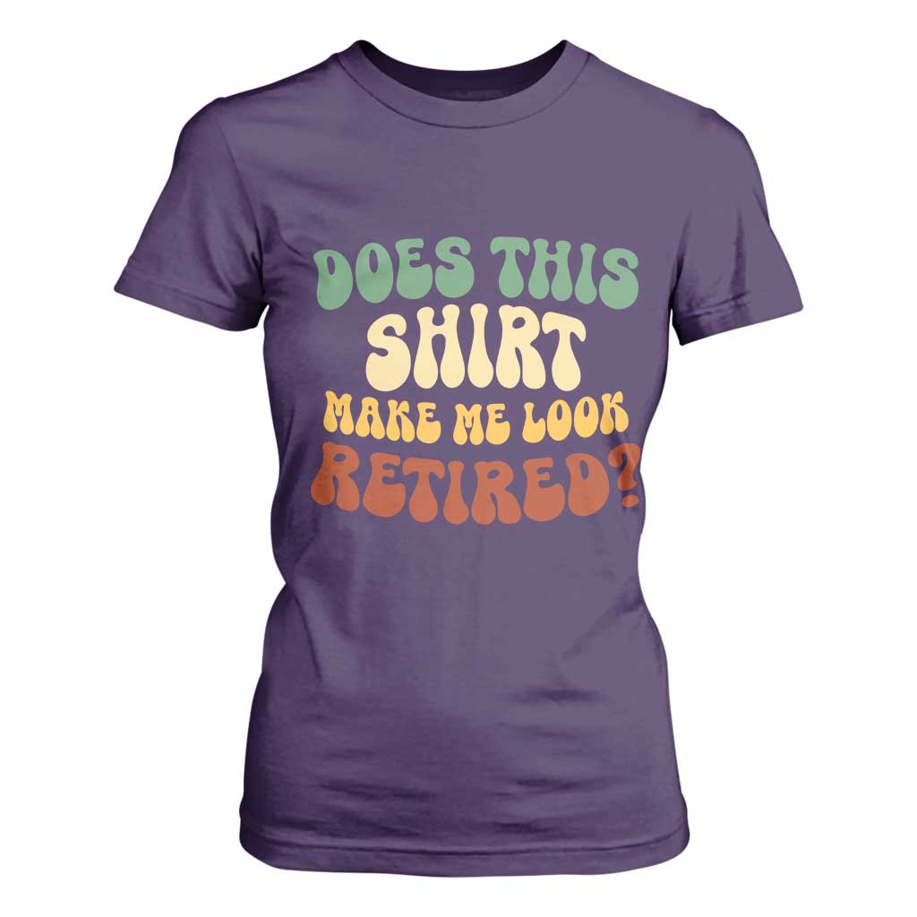 Funny Retirement Does This Make Me Look Retired T Shirt For Women Groovy Retirement TS10 Purple Print Your Wear