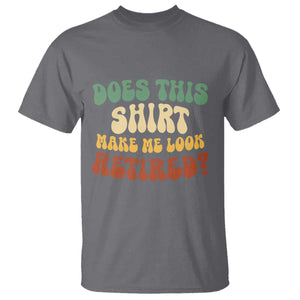 Funny Retirement Does This Make Me Look Retired T Shirt Groovy Retirement TS10 Charcoal Print Your Wear