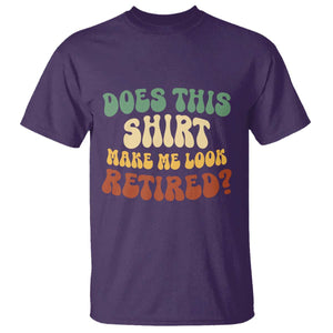 Funny Retirement Does This Make Me Look Retired T Shirt Groovy Retirement TS10 Purple Print Your Wear