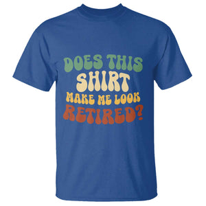 Funny Retirement Does This Make Me Look Retired T Shirt Groovy Retirement TS10 Royal Blue Print Your Wear