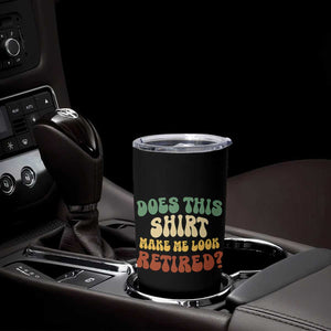 Funny Retirement Does This Make Me Look Retired Tumbler Cup Groovy Retirement TS10 Print Your Wear