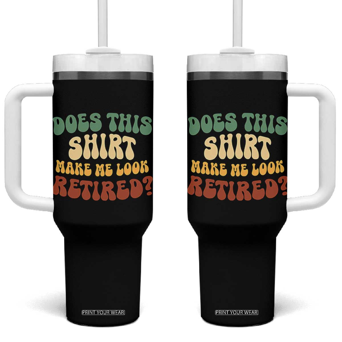 Funny Retirement Does This Make Me Look Retired Tumbler With Handle Groovy Retirement TS10 One Size: 40 oz Black Print Your Wear