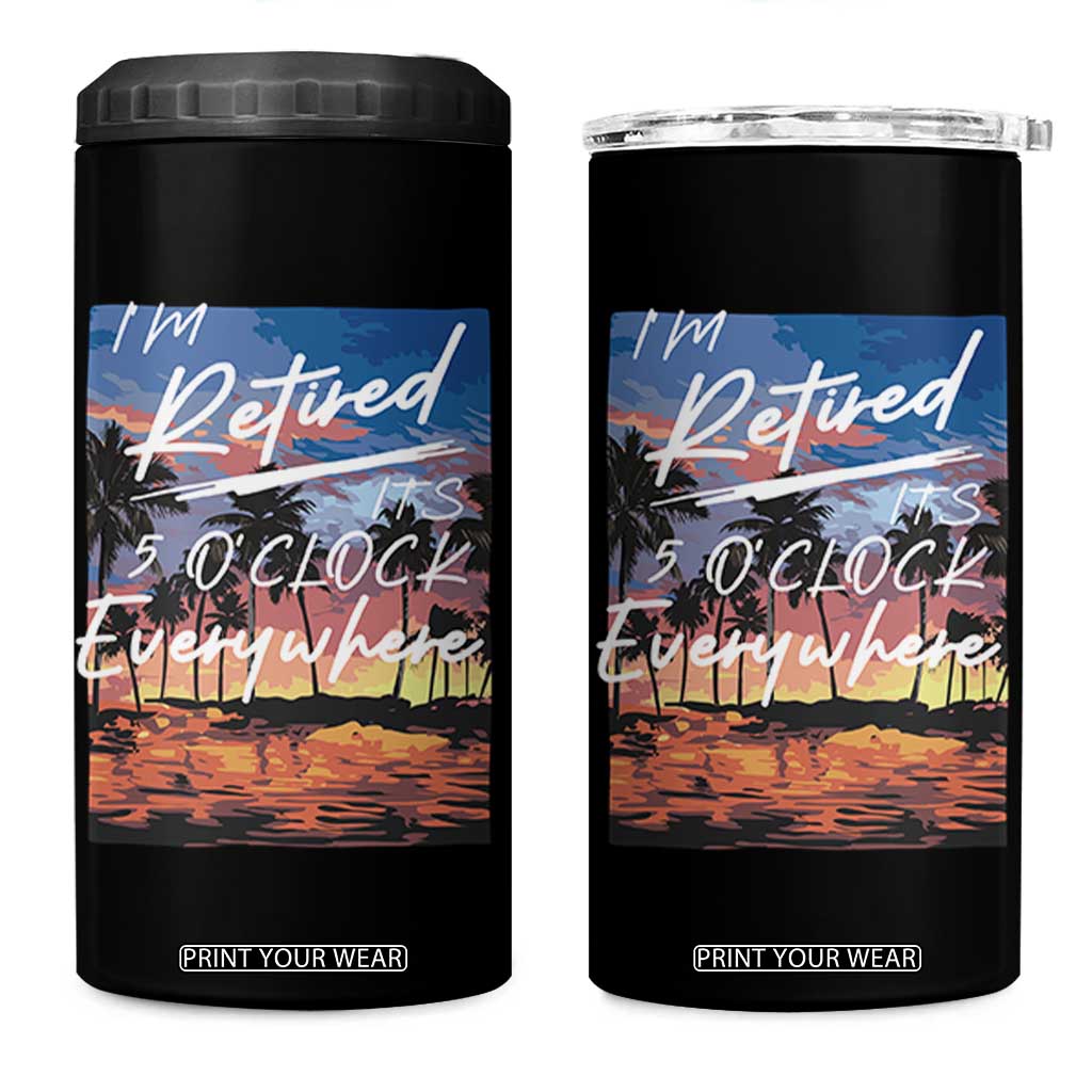 Funny Retirement Gift 4 in 1 Can Cooler Tumbler I'm Retired It's 5 O'Clock Everywhere Beach Summer Vibes TS10 One Size: 16 oz Black Print Your Wear
