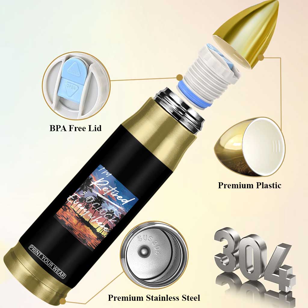 Funny Retirement Gift Bullet Tumbler I'm Retired It's 5 O'Clock Everywhere Beach Summer Vibes TS10 Print Your Wear