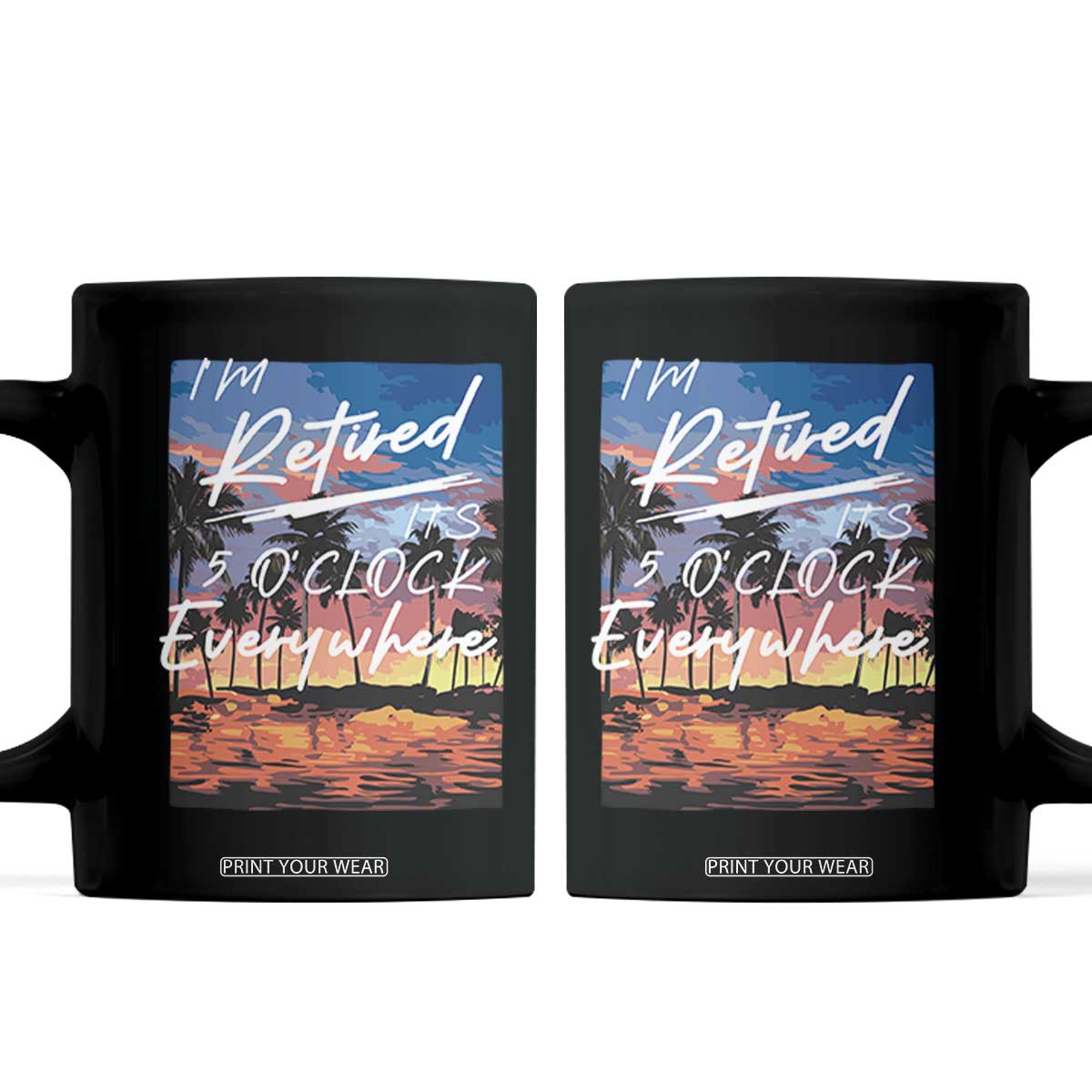 Funny Retirement Gift Coffee Mug I'm Retired It's 5 O'Clock Everywhere Beach Summer Vibes TS10 Black Print Your Wear