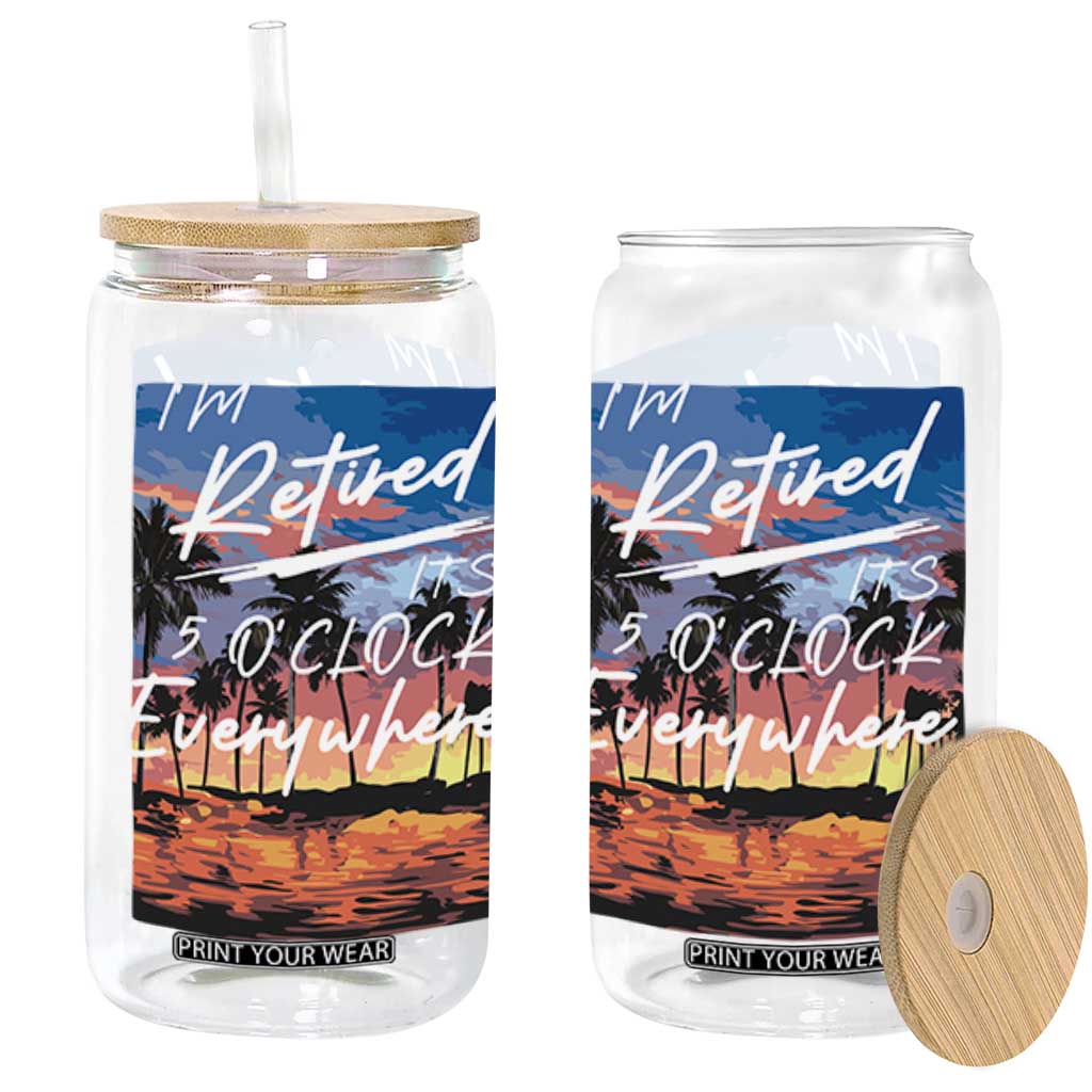 Funny Retirement Gift Glass Can I'm Retired It's 5 O'Clock Everywhere Beach Summer Vibes TS10 Black Print Your Wear