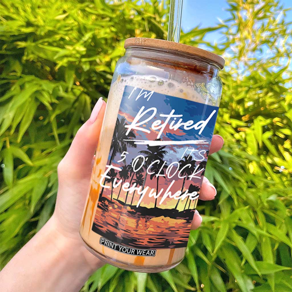 Funny Retirement Gift Glass Can I'm Retired It's 5 O'Clock Everywhere Beach Summer Vibes TS10 Print Your Wear