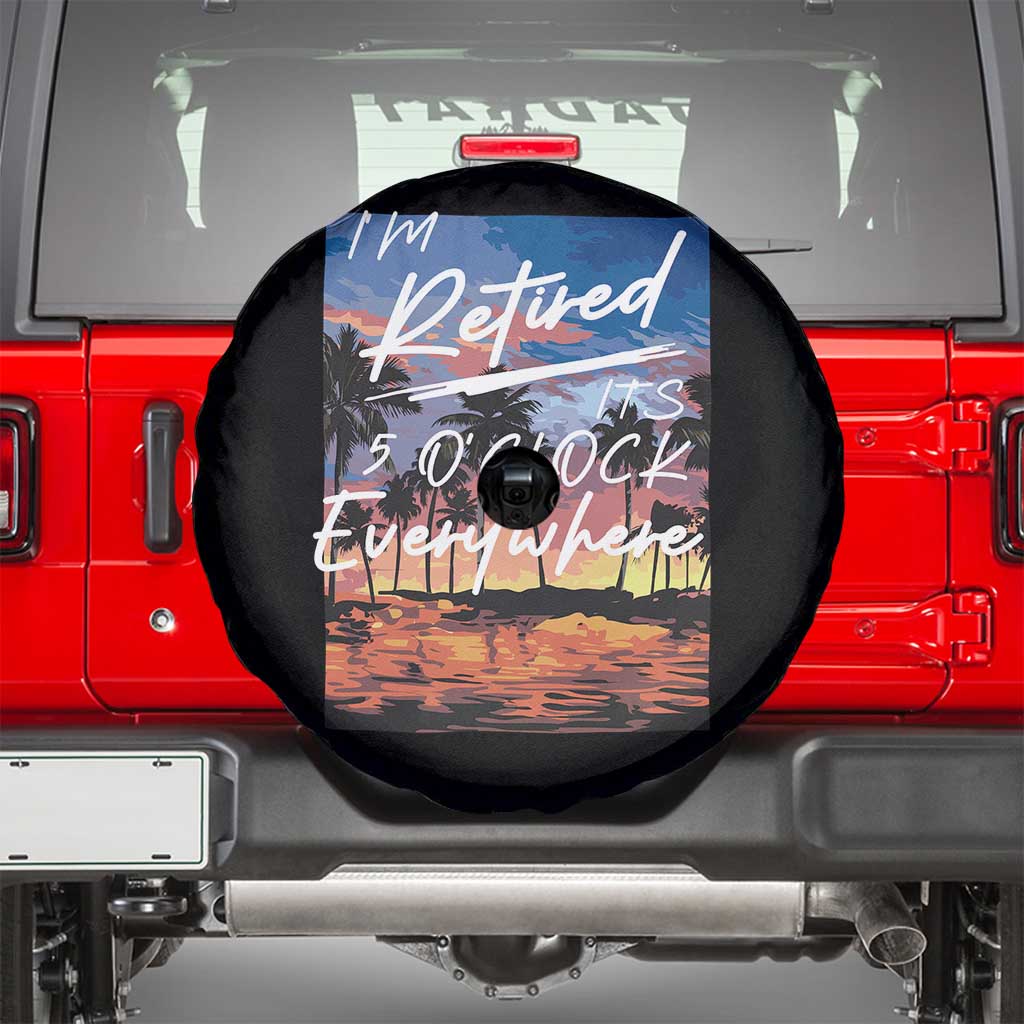 Funny Retirement Gift Spare Tire Cover I'm Retired It's 5 O'Clock Everywhere Beach Summer Vibes TS10 Black Print Your Wear