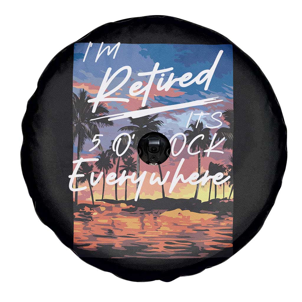 Funny Retirement Gift Spare Tire Cover I'm Retired It's 5 O'Clock Everywhere Beach Summer Vibes TS10 Print Your Wear