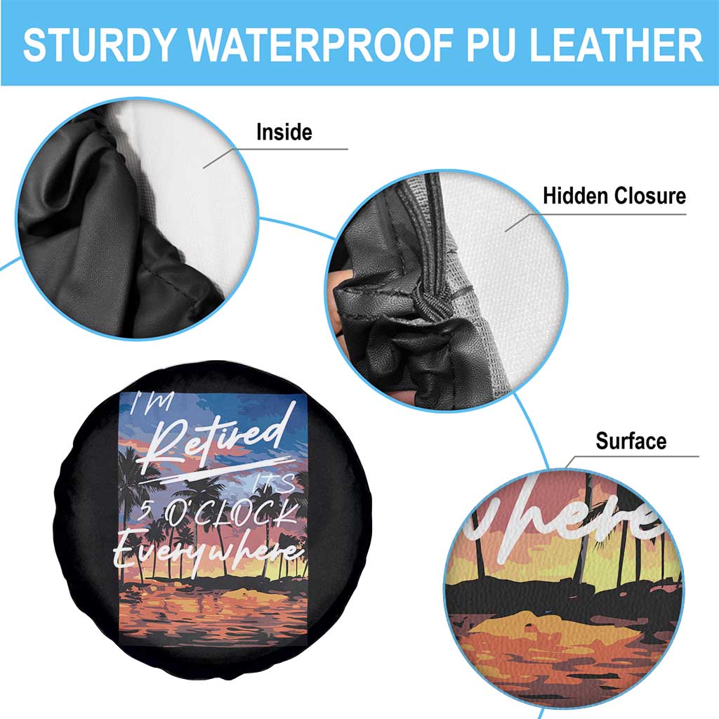 Funny Retirement Gift Spare Tire Cover I'm Retired It's 5 O'Clock Everywhere Beach Summer Vibes TS10 Print Your Wear