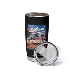 Funny Retirement Gift Tumbler Cup I'm Retired It's 5 O'Clock Everywhere Beach Summer Vibes TS10 Print Your Wear