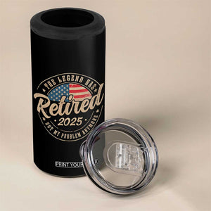 Funny Retirement Gifts 4 in 1 Can Cooler Tumbler Legend Has Retired 2025 Not My Problem Anymore US Flag TS10 Print Your Wear