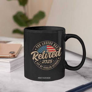 Funny Retirement Gifts Coffee Mug Legend Has Retired 2025 Not My Problem Anymore US Flag TS10 Print Your Wear
