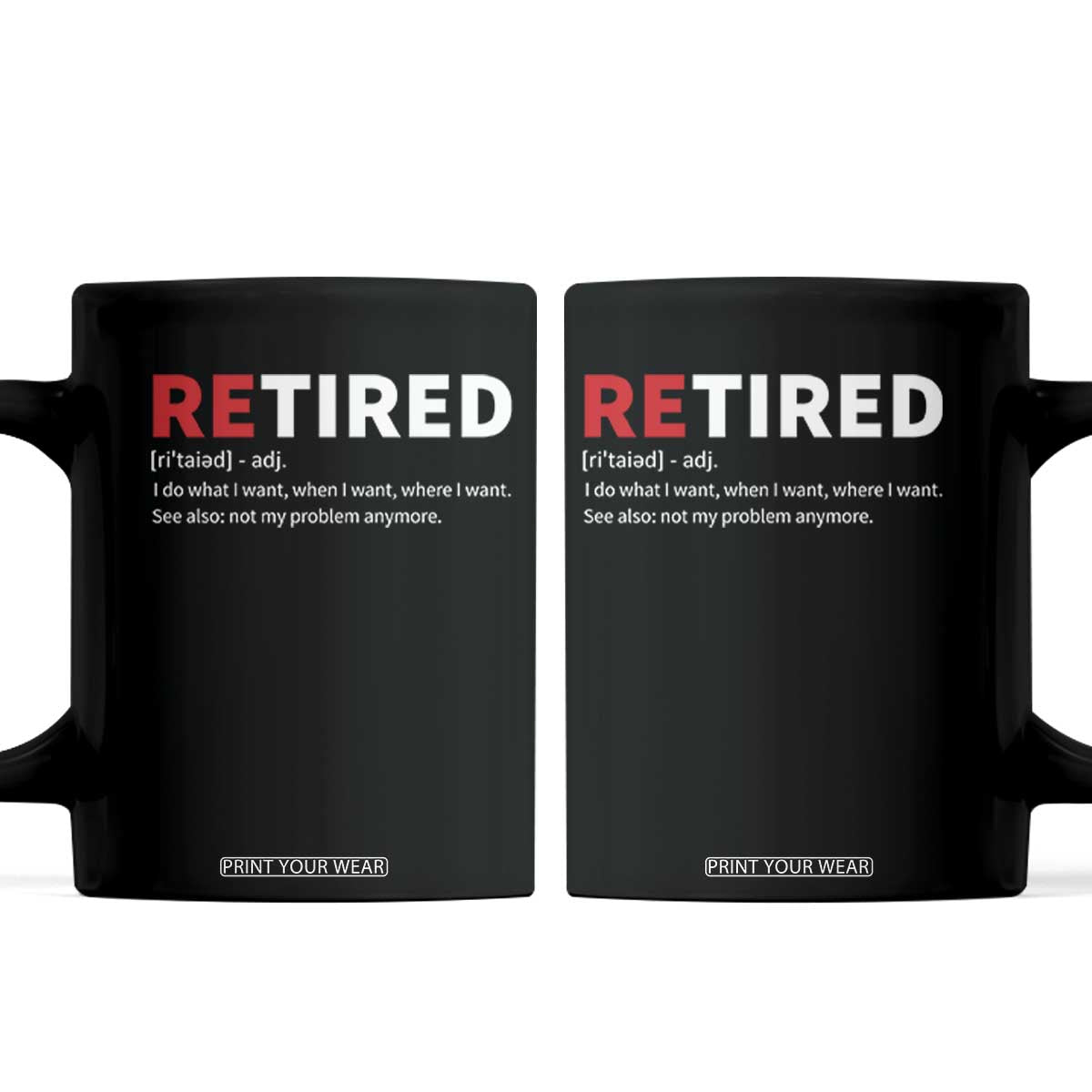 Funny Retirement Gifts Coffee Mug Retired Not My Problem Anymore I Do What I Want TS10 Black Print Your Wear