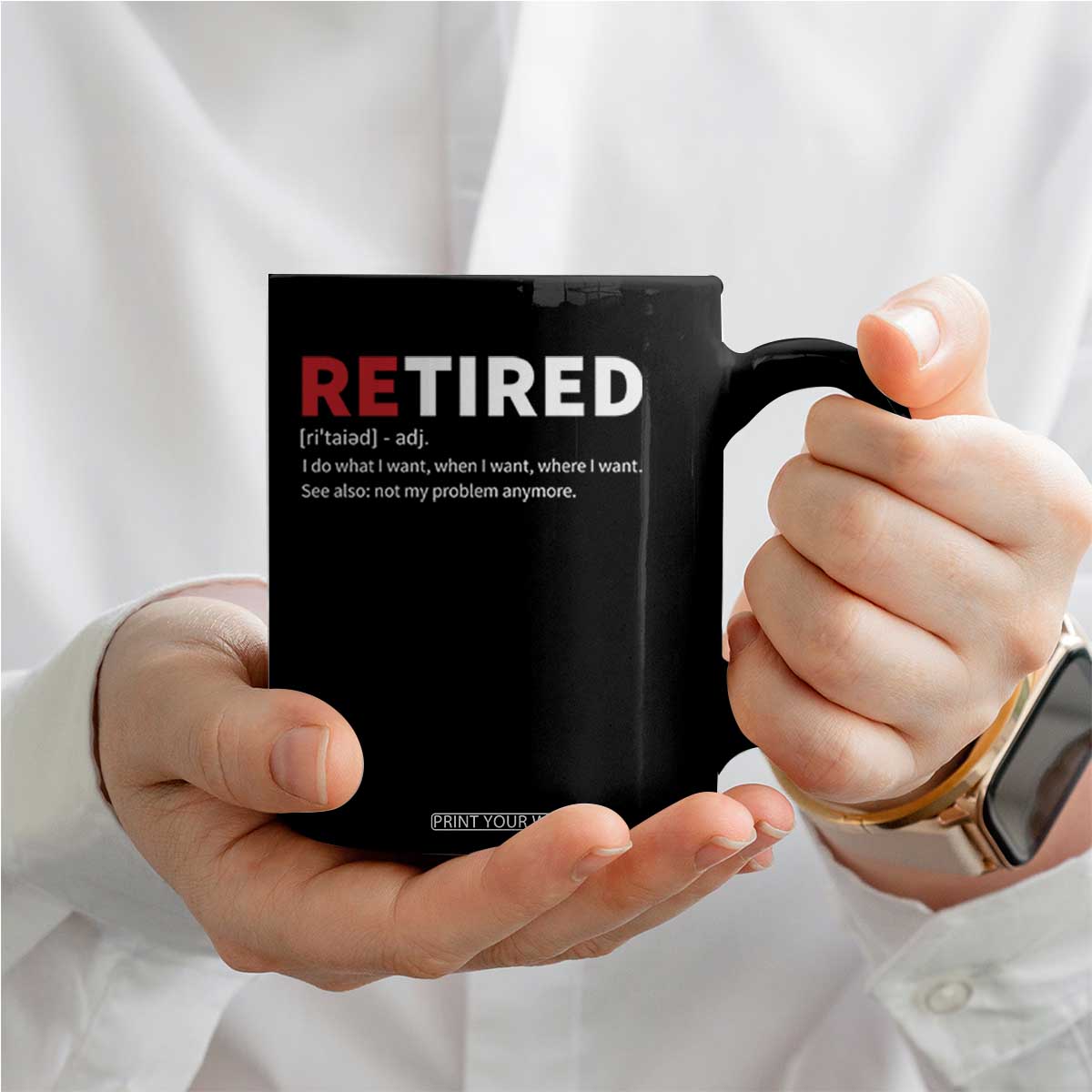 Funny Retirement Gifts Coffee Mug Retired Not My Problem Anymore I Do What I Want TS10 Print Your Wear