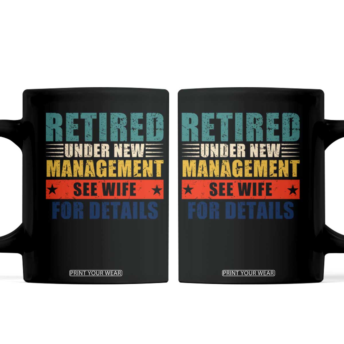 Funny Retirement Gifts Coffee Mug Retired Under New Management See Wife for Details TS10 Black Print Your Wear