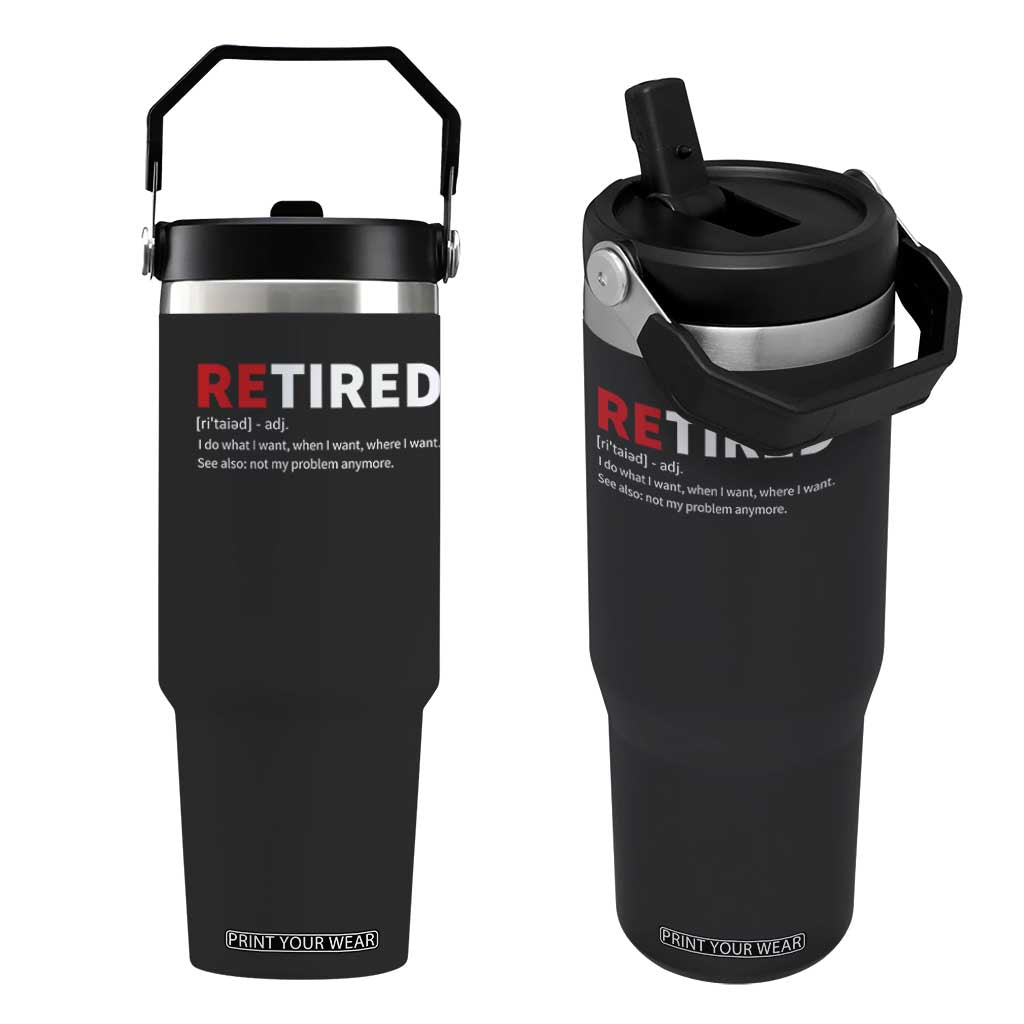 Funny Retirement Gifts Flip Straw Tumbler Retired Not My Problem Anymore I Do What I Want TS10 One Size: 30 oz Black Print Your Wear