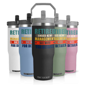 Funny Retirement Gifts Flip Straw Tumbler Retired Under New Management See Wife for Details TS10 Print Your Wear