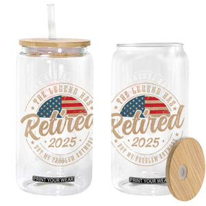 Funny Retirement Gifts Glass Can Legend Has Retired 2025 Not My Problem Anymore US Flag TS10 Black Print Your Wear