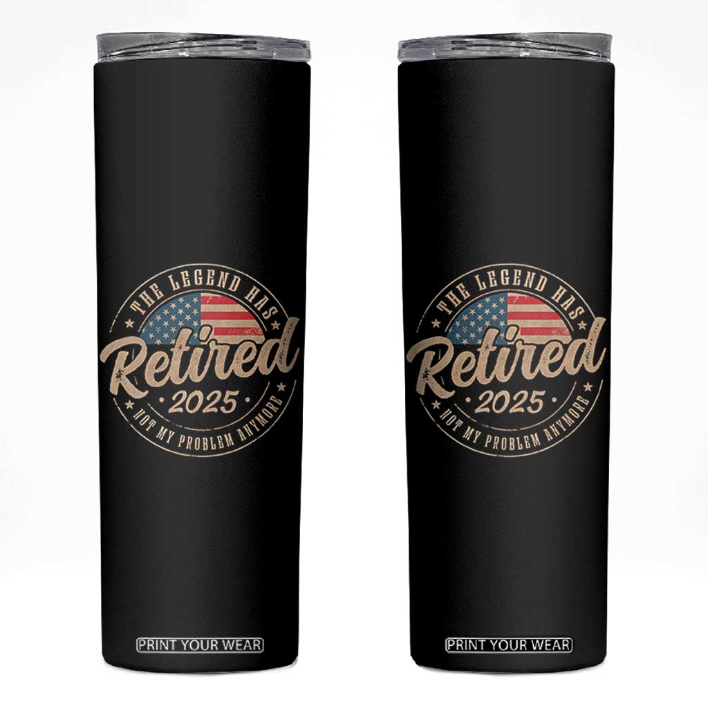 Funny Retirement Gifts Skinny Tumbler Legend Has Retired 2025 Not My Problem Anymore US Flag TS10 Black Print Your Wear