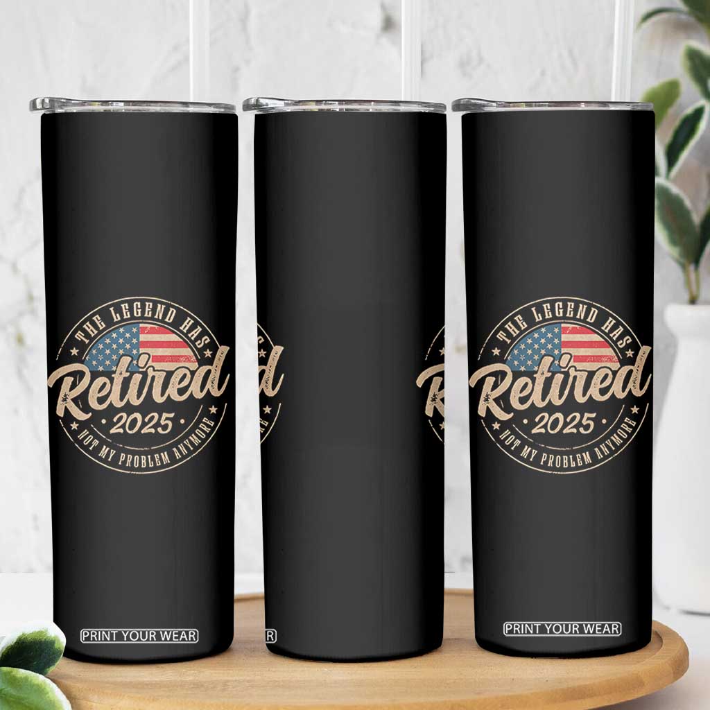 Funny Retirement Gifts Skinny Tumbler Legend Has Retired 2025 Not My Problem Anymore US Flag TS10 Print Your Wear