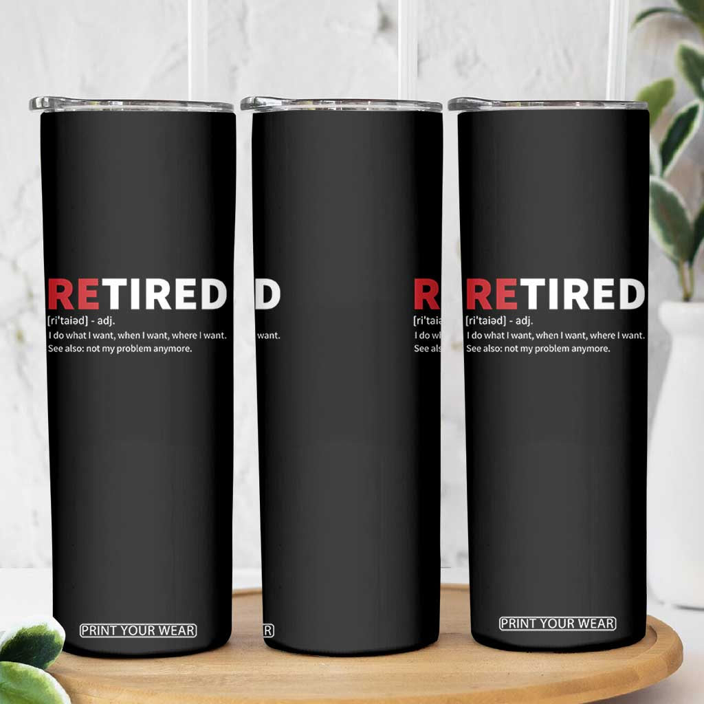 Funny Retirement Gifts Skinny Tumbler Retired Not My Problem Anymore I Do What I Want TS10 Print Your Wear
