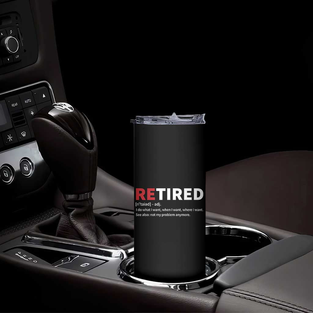 Funny Retirement Gifts Skinny Tumbler Retired Not My Problem Anymore I Do What I Want TS10 Print Your Wear