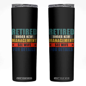 Funny Retirement Gifts Skinny Tumbler Retired Under New Management See Wife for Details TS10 Black Print Your Wear