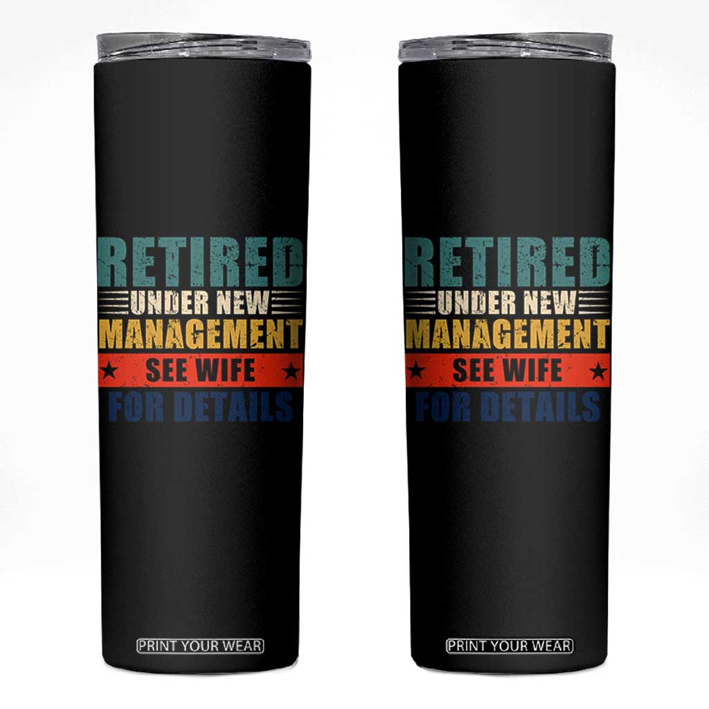Funny Retirement Gifts Skinny Tumbler Retired Under New Management See Wife for Details TS10 Black Print Your Wear