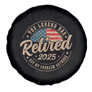 Funny Retirement Gifts Spare Tire Cover Legend Has Retired 2025 Not My Problem Anymore US Flag TS10 Print Your Wear