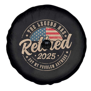 Funny Retirement Gifts Spare Tire Cover Legend Has Retired 2025 Not My Problem Anymore US Flag TS10 Print Your Wear