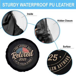 Funny Retirement Gifts Spare Tire Cover Legend Has Retired 2025 Not My Problem Anymore US Flag TS10 Print Your Wear