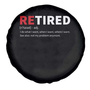 Funny Retirement Gifts Spare Tire Cover Retired Not My Problem Anymore I Do What I Want TS10 Print Your Wear