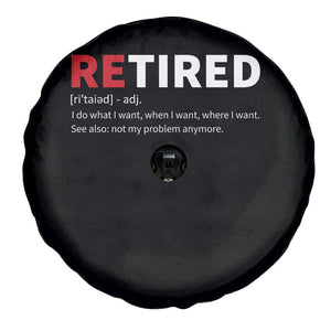 Funny Retirement Gifts Spare Tire Cover Retired Not My Problem Anymore I Do What I Want TS10 Print Your Wear