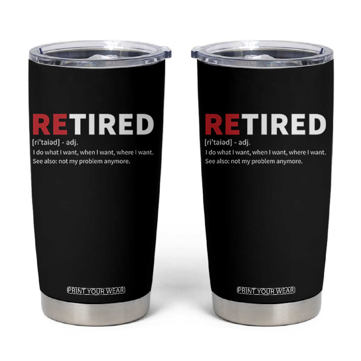 Funny Retirement Gifts Tumbler Cup Retired Not My Problem Anymore I Do What I Want TS10 Black Print Your Wear